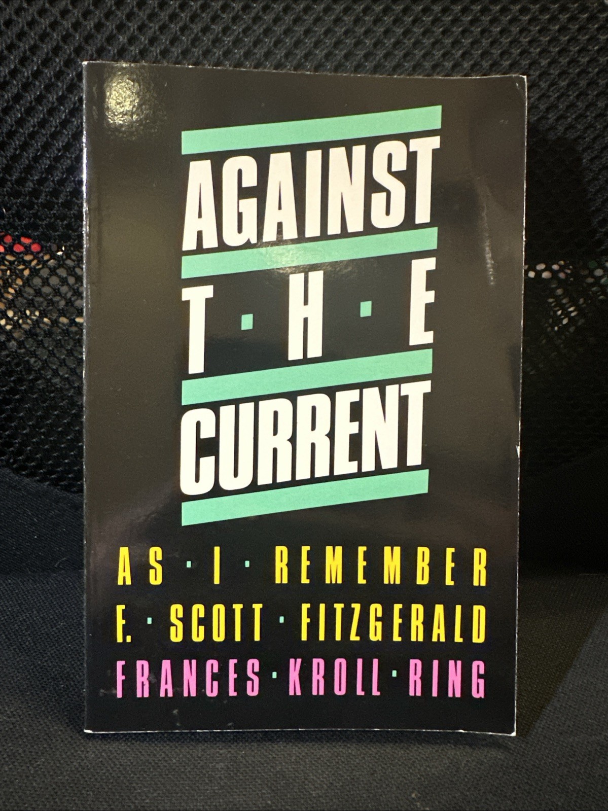 AGAINST THE CURRENT: As I Remember F. Scott Fitzgerald by Frances Kroll Ring GC