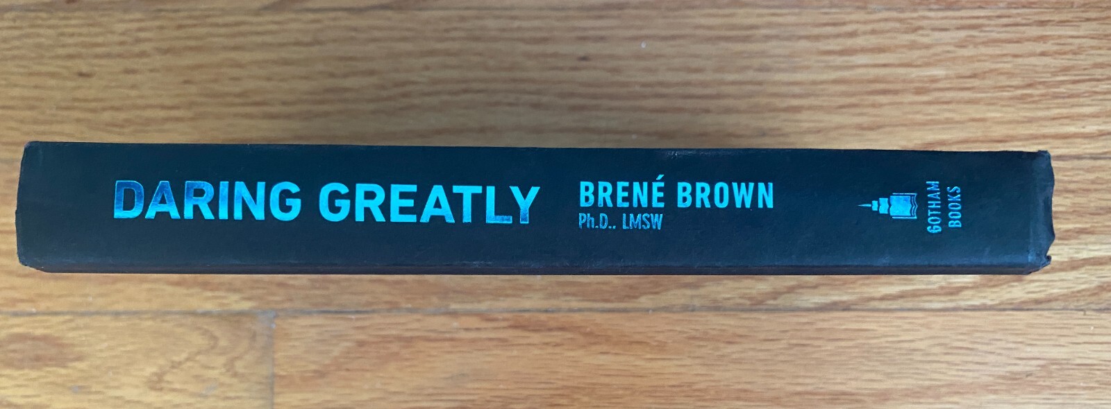 Daring Greatly: How to transform your life, by Brene Brown Ph.D – Hard cover