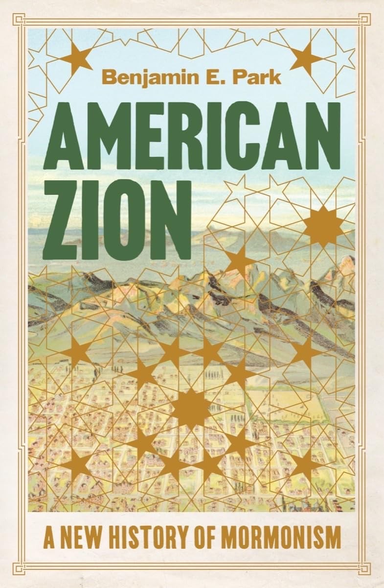 American Zion: A New History of Mormonism, Park, Benjamin E., Excellent Book