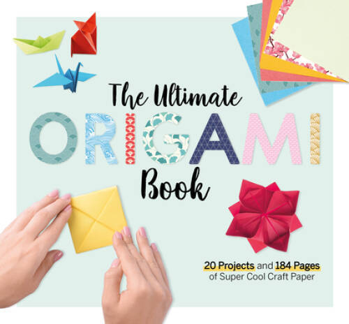 The Ultimate Origami Book: 20 Projects and 184 Pages of Super Cool C – VERY GOOD