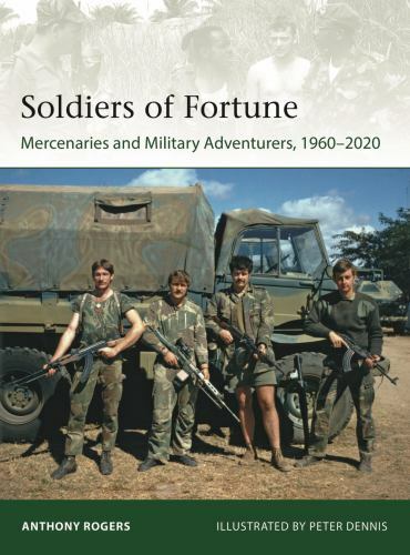 Soldiers of Fortune: Mercenaries and Military Adventurers, 1960–2020 (Elite, 24