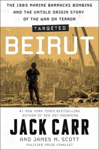 Targeted: Beirut: The 1983 Marine Barracks Bombing and the Untold Origin – GOOD