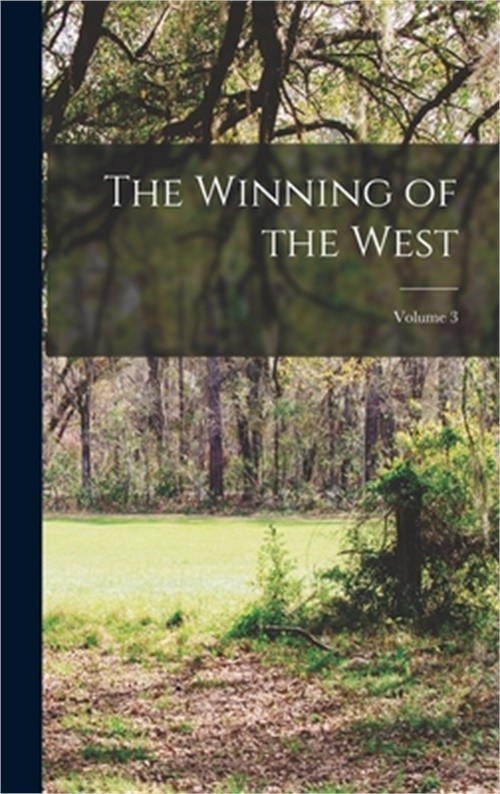 The Winning of the West; Volume 3 (Hardback or Cased Book)