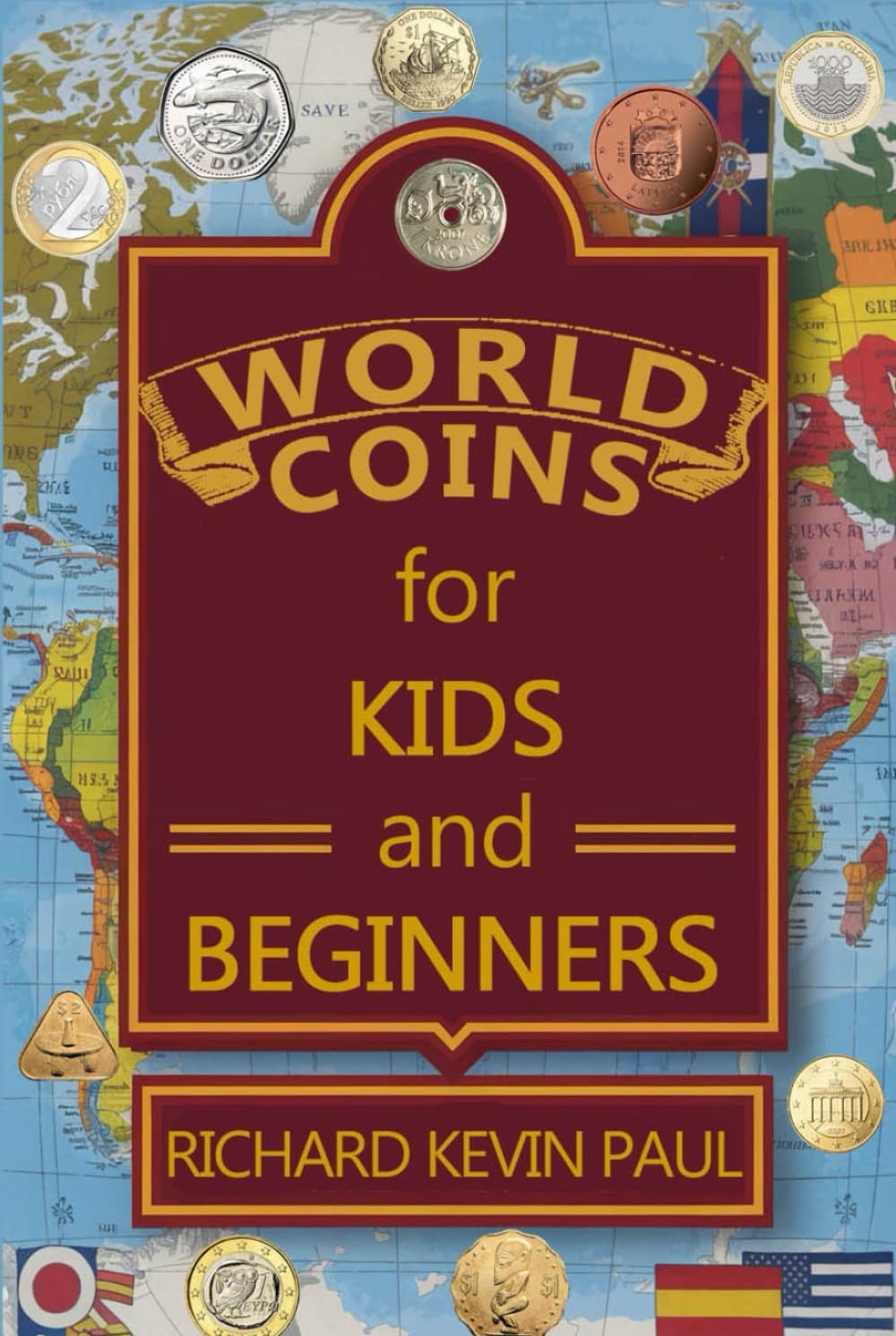 WORLD COINS FOR KIDS AND BEGINNERS: AN INTRODUCTION TO CIRCUL… Richard Kevin P