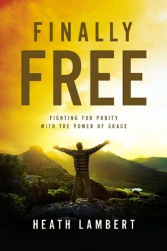 Finally Free: Fighting for Purity with the Power of Grace – Paperback – GOOD