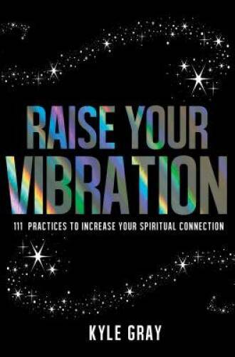 Raise Your Vibration: 111 Practices to Increase Your Spiritua – VERY GOOD