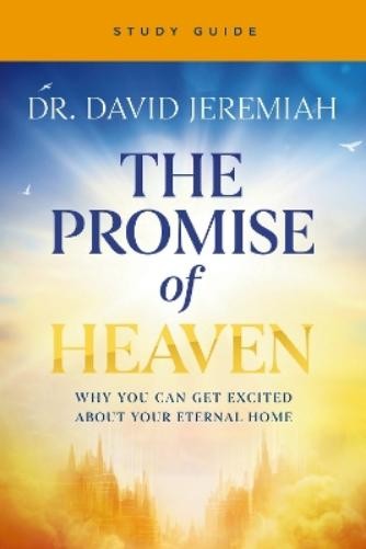 Dr. David Jeremiah The Promise of Heaven Bible Study Guide (Paperback)