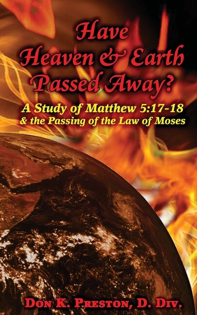 Have Heaven And Earth Passed Away?: A Study Of Matthew 5:17-18 And The Pass…