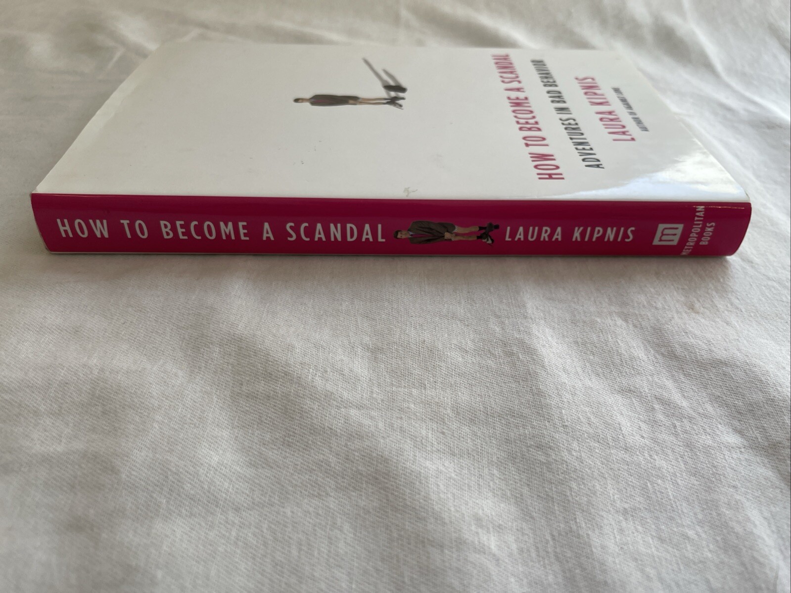 How to Become a Scandal : Adventures in Bad Behavior by Laura Kipnis (2010,…