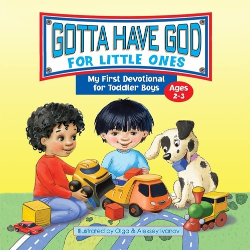 Gotta Have God for Little Ones: My First Devotional for Toddler Boys Ages 2-3 by