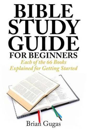 Bible Study Guide for Beginners: Each of the 66 Books Explained for Getti – GOOD