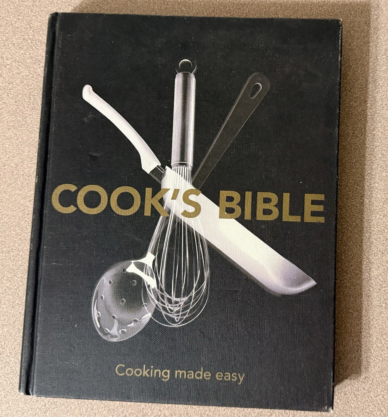 Cook’s Bible: Cooking Made Easy – Love Food Hardcover Cookbook – 288 Pages