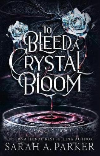 Sarah A. Parker To Bleed a Crystal Bloom (Hardback) (UK IMPORT)