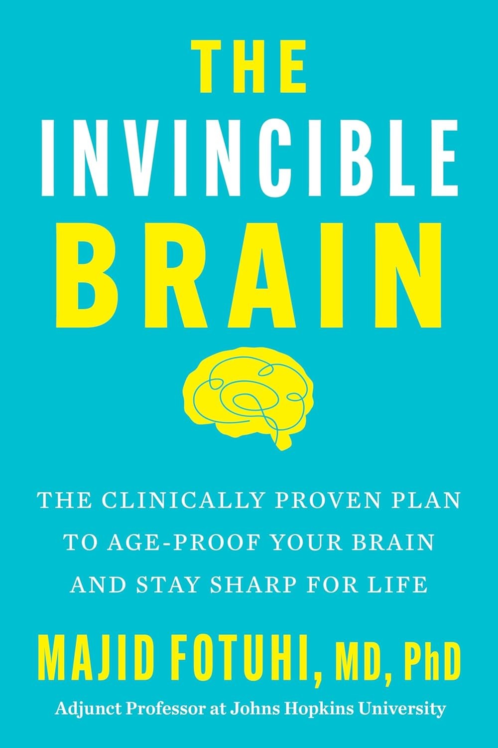 Invincible Brain : The Clinically Proven Plan to Age-Proof Your Brain and…