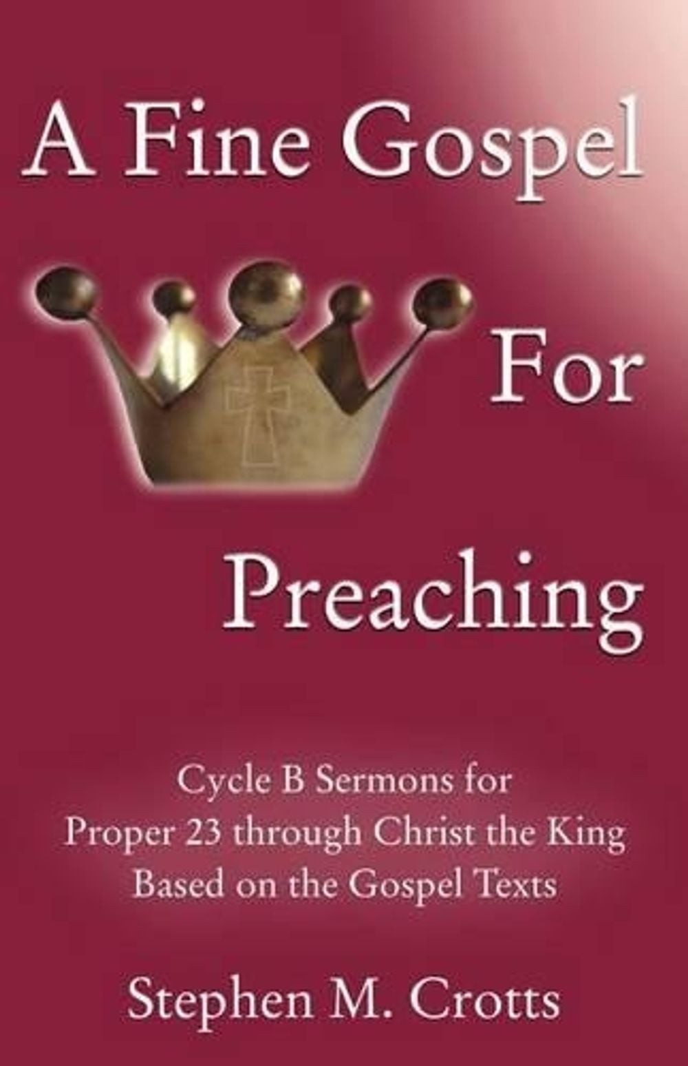 A Fine Gospel for Preaching: Cycle B Sermons for Pentecost 3 Based on the Gospel