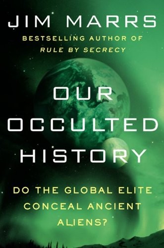 Our Occulted History: Do the Global Elite Conceal Ancient Aliens? – hardcove…
