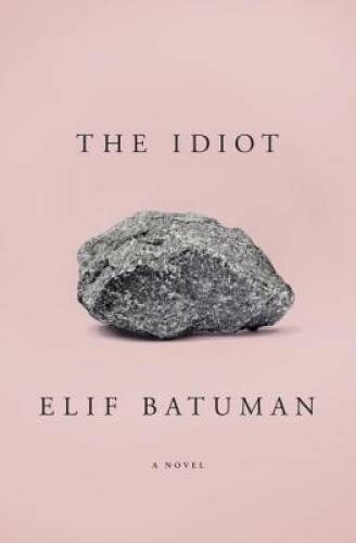 The Idiot – Hardcover By Batuman, Elif – GOOD