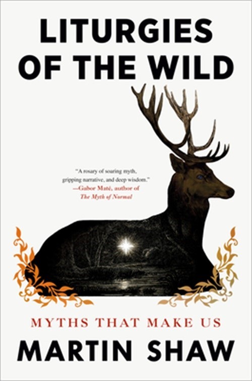 Liturgies of the Wild: Myths That Make Us (Hardback or Cased Book)