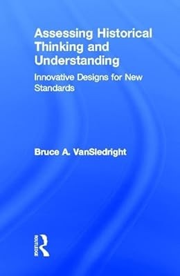 Assessing Historical Thinking and Understanding: Innovative Designs for New Stan