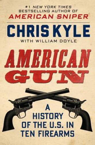 American Gun: A History of the U.S. in Ten Firearms – Hardcover – GOOD