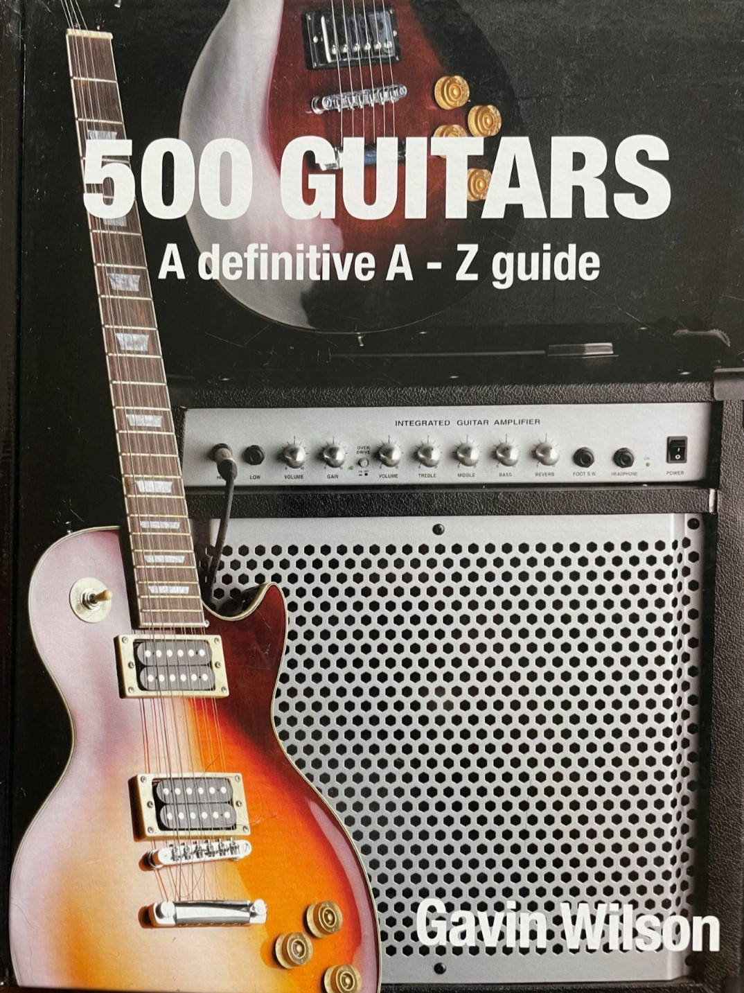 500 Guitars A Definitive A-Z Guide Gavin Wilson Hardbound 400 Pages! Book