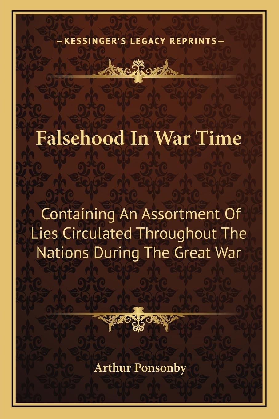 Falsehood In War Time: Containing An Assortment Of Lies Circulated Throughout T,