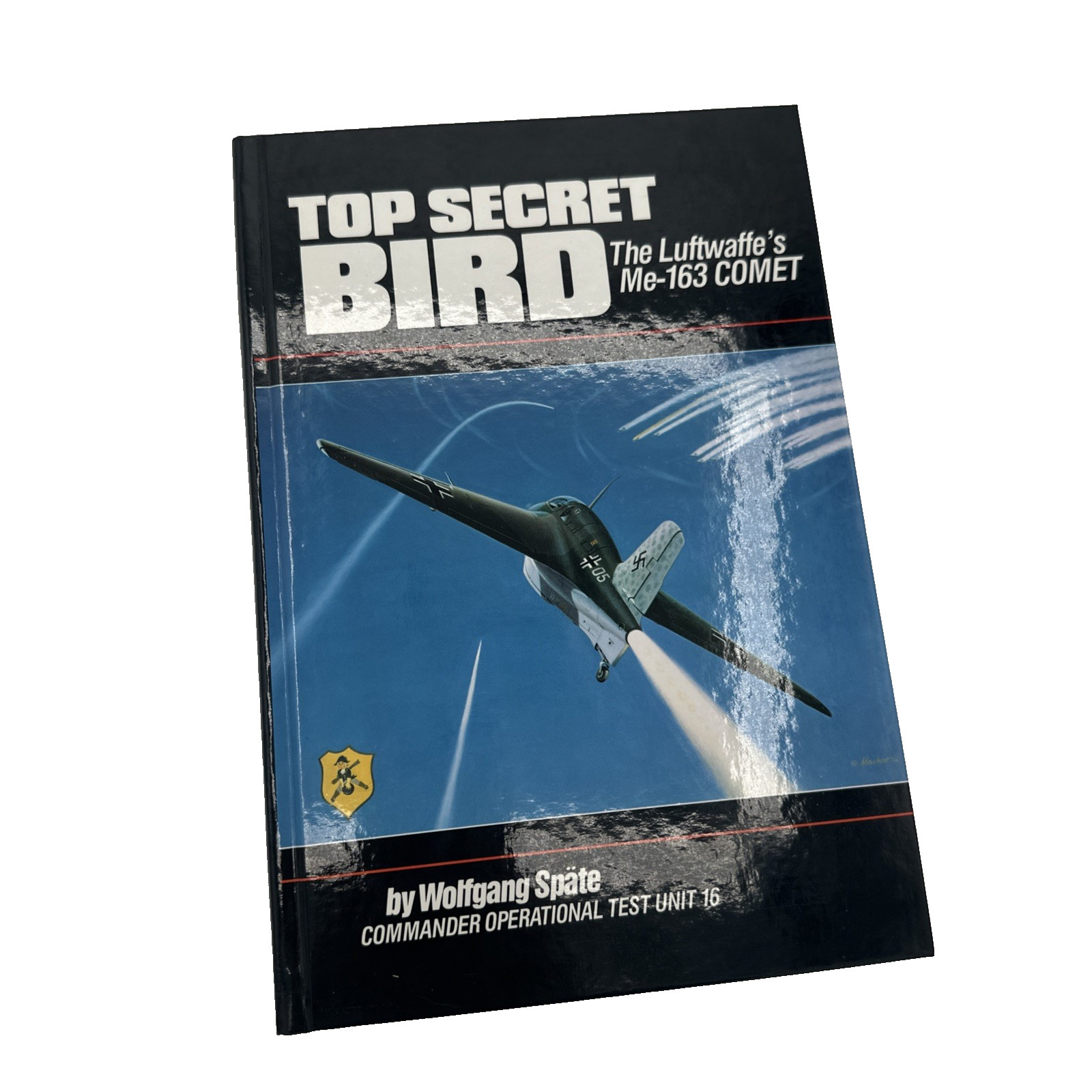 Top Secret Bird Luftwaffe’s Me-163 Comet Wolfgang Spate CommanderHardcover 1989