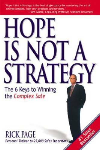 Hope Is Not a Strategy: The 6 Keys to Winning the Complex Sale (Mark – VERY GOOD