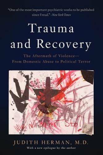 Trauma and Recovery: The Aftermath of Violence–From Domestic Abuse to Po – GOOD