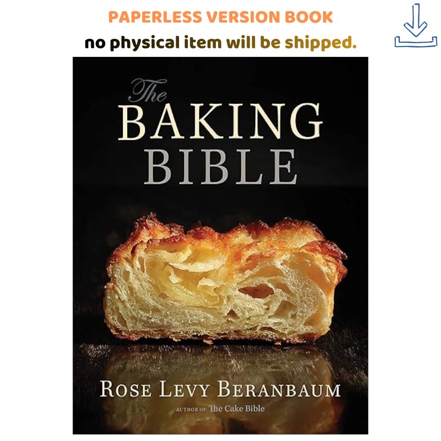 The Baking Bible: The Most Comprehensive Baking, Rose Levy Beranbaum 2014