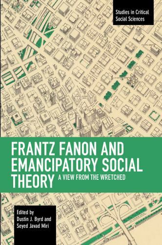 Frantz Fanon and Emancipatory Theory: A View from the Wretched (Studies in Crit