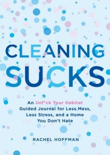 Cleaning Sucks: An Unf*ck Your Habitat Guided Journal for Less Mess, – VERY GOOD