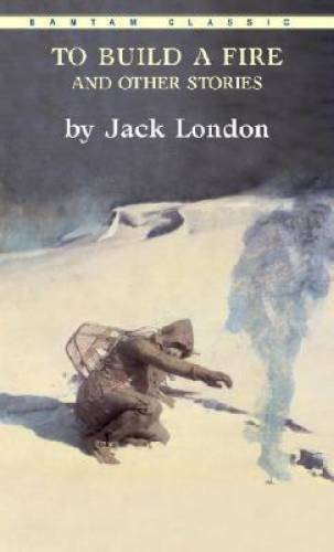To Build a Fire and Other Stories (Bantam Classics) By London, Jack – GOOD