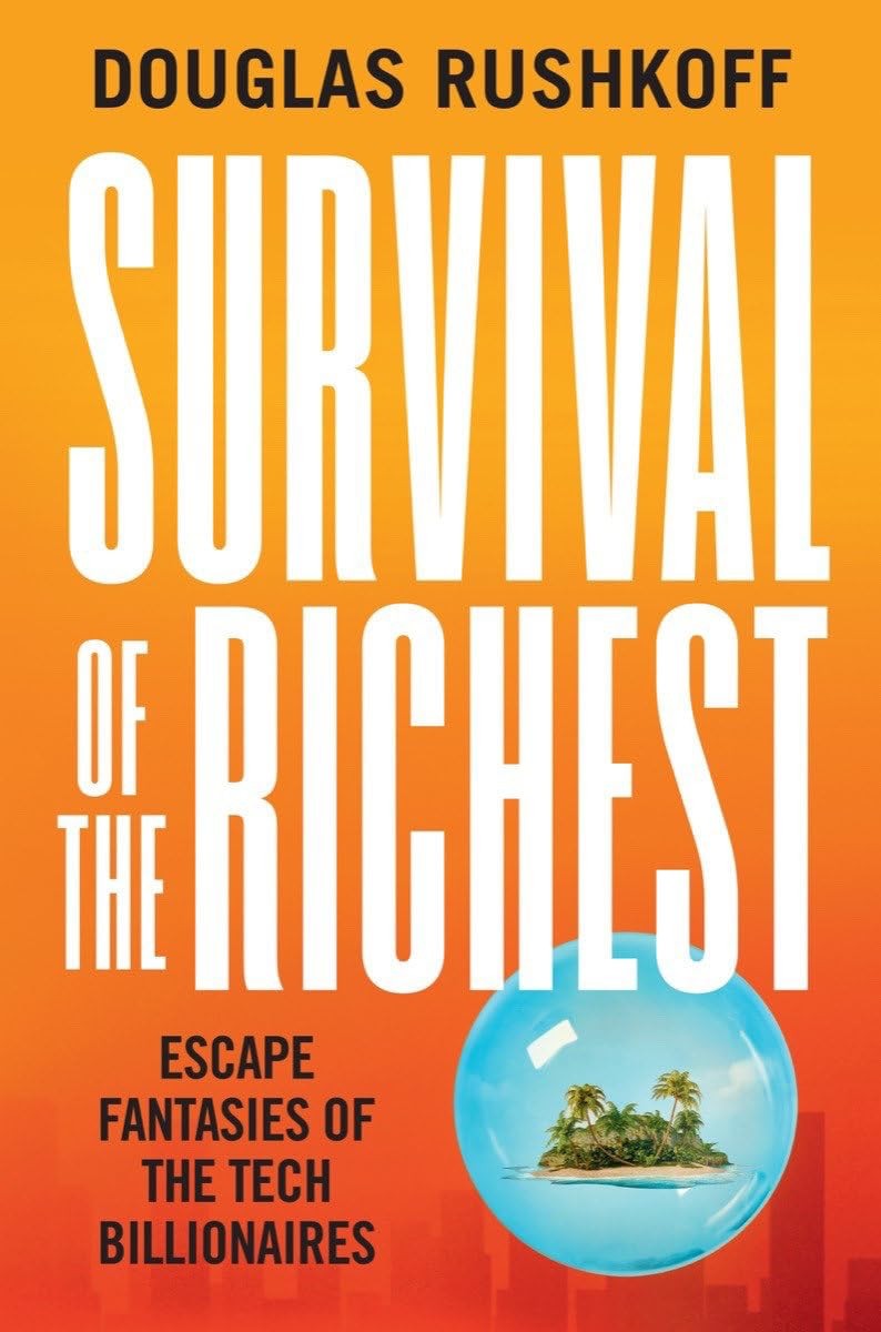 Survival of the Richest: Escape Fantasies of the Tech Billionaires, Rushkoff, Do
