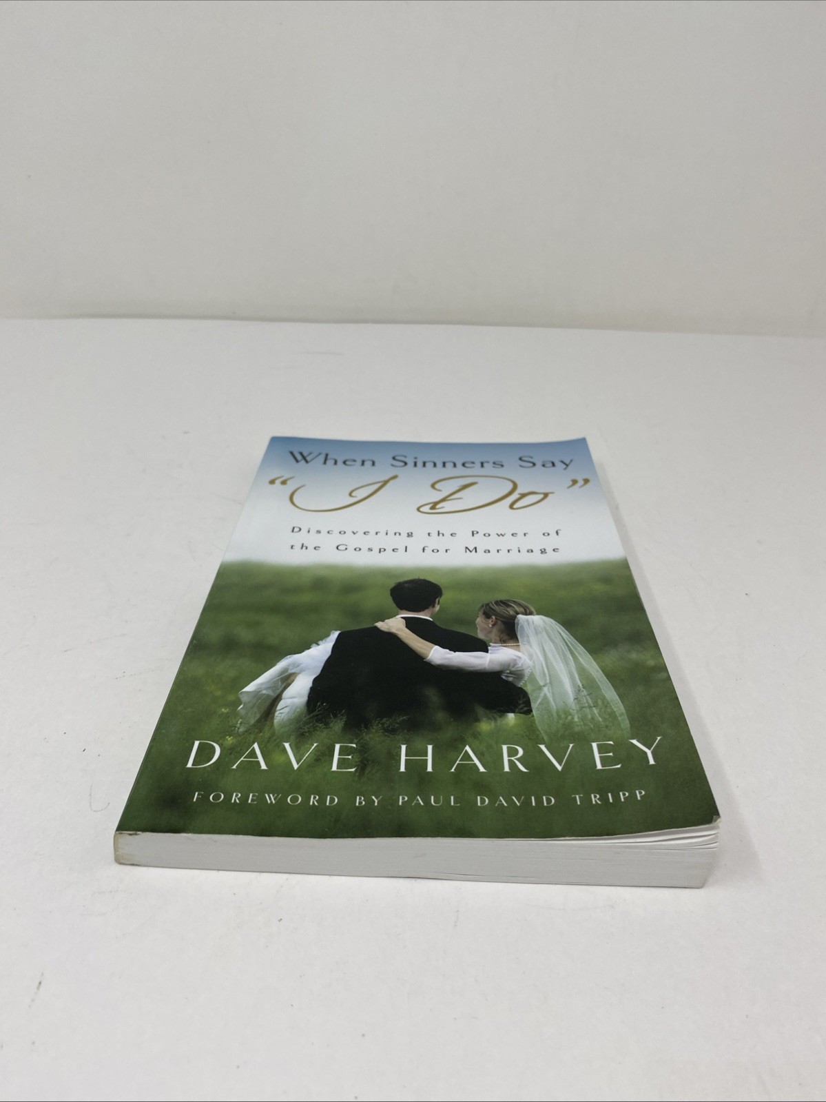 When Sinners Say “I Do”: Discovering the Power of the Gospel for Marriage Harvey