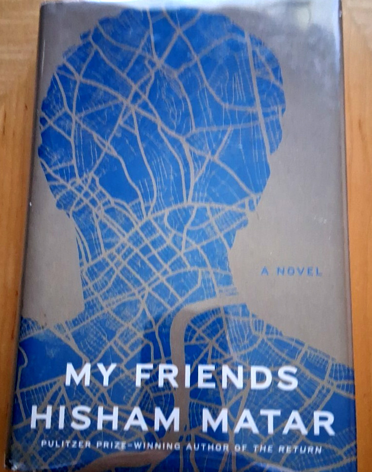My Friends : A Novel by Hisham Matar (2024, Hardcover & Dust Jacket)