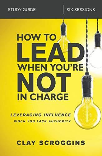 How to Lead When You’re Not in Charge Study Guide: Leveraging Influence W – GOOD