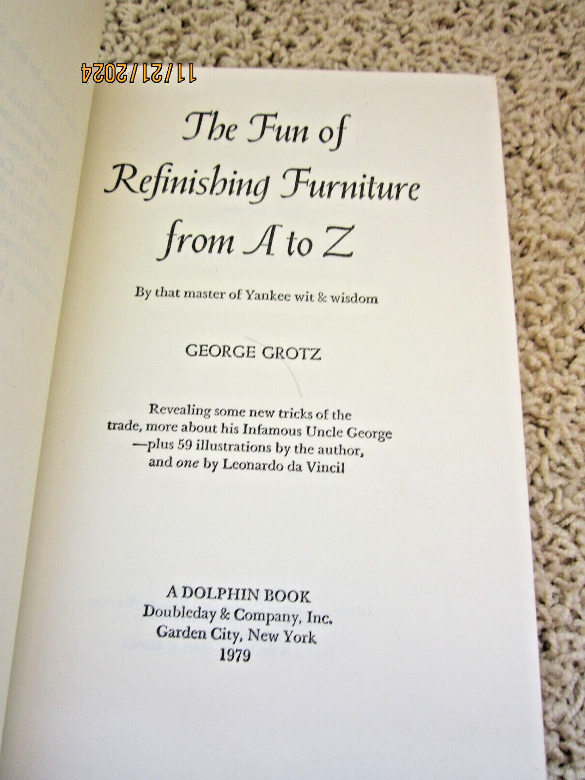 “The Fun of Refinishing Furniture” 1976 Grotz 244 pages ISBN 0-385-14916-6