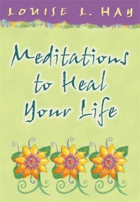 Meditations to Heal Your Life (Hay House Lifestyles) by Louise L. Hay