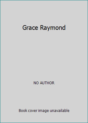 Grace Raymond by NO AUTHOR