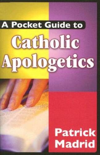A Pocket Guide to Catholic Apologetics – Paperback By Patrick Madrid – GOOD