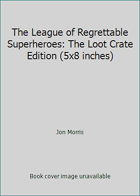 The League of Regrettable Superheroes: The Loot Crate Edition (5×8 inches)