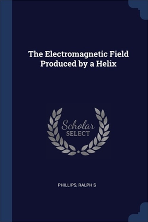 The Electromagnetic Field Produced by a Helix (Paperback or Softback)