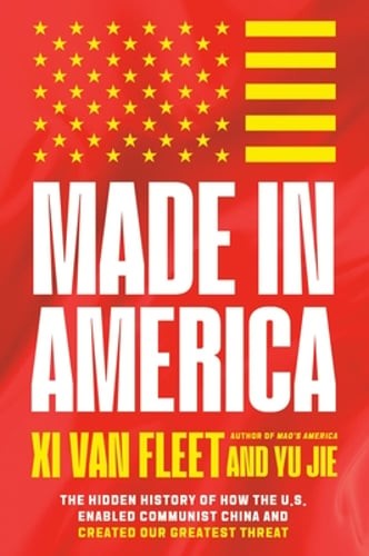 Made in America: The Hidden History of How the U.S. Enabled Communist China and
