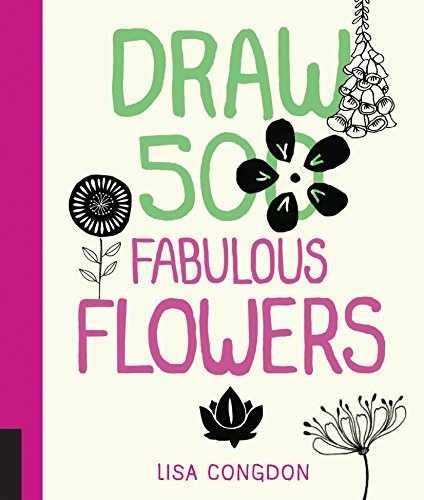 Draw 500 Fabulous Flowers: A Sketchbook – Paperback, by Congdon Lisa – Very Good