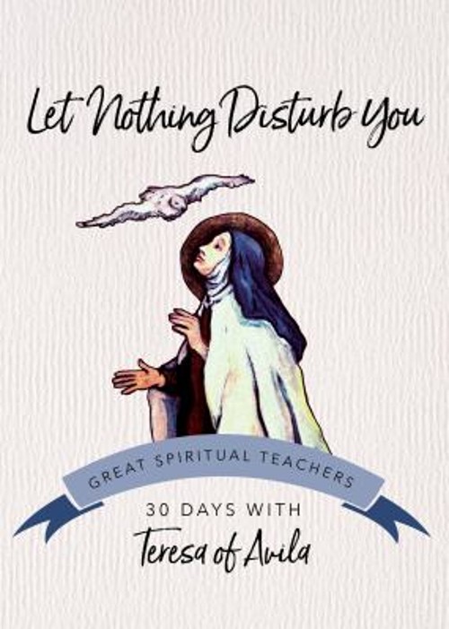 Let Nothing Disturb You : 30 Days with Teresa of Avila Perfect