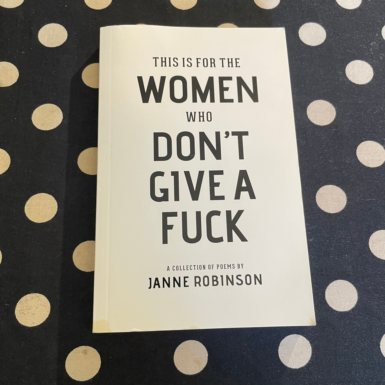 This Is For The Women Who Don’t Give A Fuck by Janne Robinson 2017 POETRY