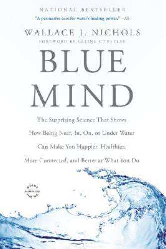 Blue Mind: The Surprising Science That Shows How Being Near, In, On, – VERY GOOD