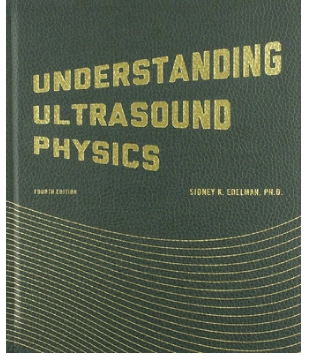Understanding Ultrasound Physics 4th Ed Sidney Edelman Sonography Book