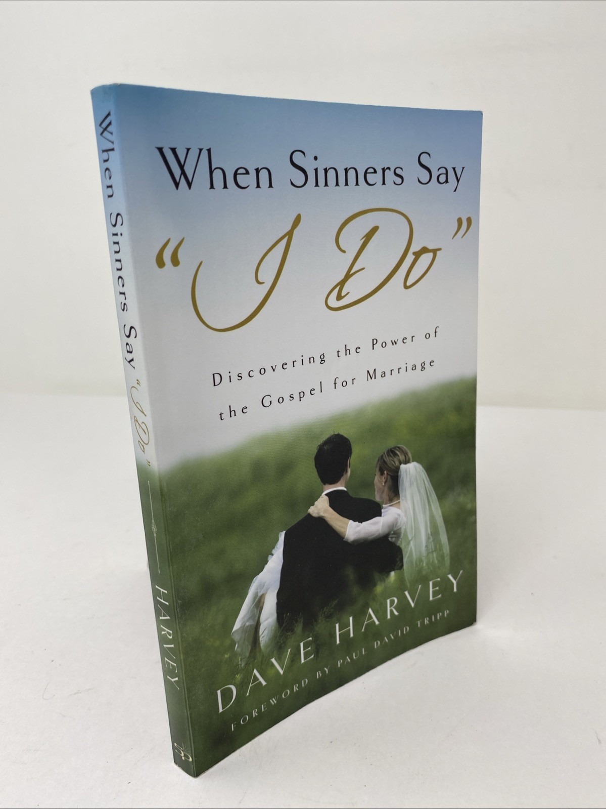 When Sinners Say “I Do”: Discovering the Power of the Gospel for Marriage Harvey